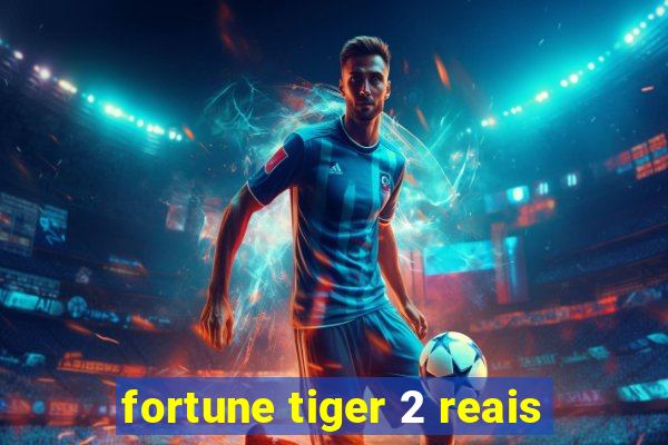 fortune tiger 2 reais